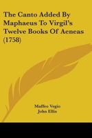 The Canto Added By Maphaeus To Virgil's Twelve Books Of Aeneas 1145704212 Book Cover