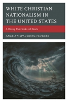 White Christian Nationalism in the United States: A Rising Tide Sinks All Boats 1666957135 Book Cover