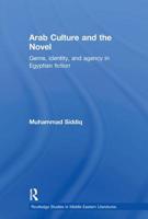 Arab Culture and the Novel: Genre, Identity and Agency in Egyptian Fiction 0415597439 Book Cover