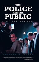 The Police and the Public: Stop the Madness 1639855432 Book Cover