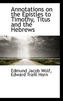 Annotations on the Epistles to Timothy, Titus and the Hebrews 0530182599 Book Cover
