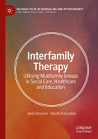 Inter-Family Therapy: Utilising Multi-family Groups in Social Care, Healthcare and Education (Palgrave Texts in Counselling and Psychotherapy) 3031691687 Book Cover
