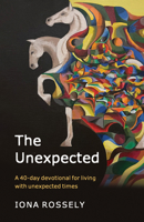 The Unexpected: A 40 Day Devotional for Living with Unexpected Times 1915046076 Book Cover