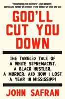 God'll Cut You down: The Tangled Tale of a White Supremacist, a Black Hustler, a Murder, and How I Lost a Year in Mississippi 1594633355 Book Cover