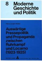 Auswaertige Pressepolitik Und Propaganda Zwischen Ruhrkampf Und Locarno (1923-1925): Eine Untersuchung Ueber Die Rolle Der Oeffentlichkeit in Der Auße 3631430736 Book Cover