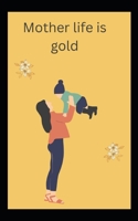 Mother life is gold B0C6C7B6C7 Book Cover