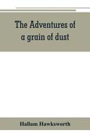 The Adventures of a Grain of Dust 1548303577 Book Cover