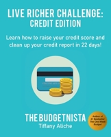 Live Richer Challenge: Credit Edition: Learn how to raise your credit score and clean up your credit report in 22 days! 1541312074 Book Cover