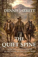 The Quiet Spine: A Novel of Quiet Justice (The Quiet Spine Series Book a Jake Jarrett Western) B0FZW2GWFV Book Cover