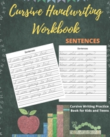 Cursive Handwriting Workbook Sentences: Practice Cursive Writing Sentences, Letters and Notes for Kids and Teens 1981058540 Book Cover