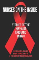 Nurses On The Inside: Stories Of The HIV/AIDS Epidemic In NYC 1951072014 Book Cover