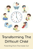 Transforming The Difficult Child: Parenting From The Inside Out: Toddler Discipline Books B096TL7CPK Book Cover