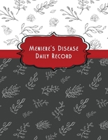 Meniere's Disease Daily Record : 8. 5 X 11 Log Book for Your Symptoms, Diet, Triggers, Medications, and More 1708553606 Book Cover