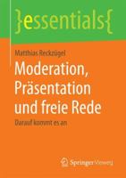 Moderation, Präsentation und freie Rede: Darauf kommt es an (essentials) 3658180617 Book Cover