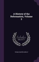 A History of the Reformation, Volume 2 1345031475 Book Cover