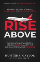 Rise Above: The Creation of America's Premier Airline Amidst the Global Coronavirus Pandemic 1922405280 Book Cover