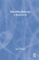 Narrative Medicine: A Rhetorical RX 0367893770 Book Cover
