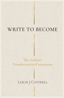 WRITE TO BECOME: The Author's Transformation Guide 1959719718 Book Cover
