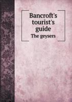 Bancroft's Tourist's Guide the Geysers 5518849508 Book Cover