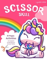 Scissor Skills: Unicorn 25 Pages Activities To Support Kindergarten Scissor Skills Workbook Cut And Color Book Unicorns, Rainbow and More B0892J1FG8 Book Cover