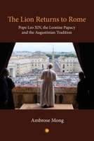 The Lion Returns to Rome: Pope Leo XIV, the Leonine Papacy and the Augustinian Tradition 0227181026 Book Cover