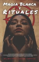 Magia Blanca y Rituales: Una guía completa de los secretos y técnicas de las brujas y nigromantes para atraer Amor, Prosperidad, Dinero y la ... y supera las dificultades B0924122Z2 Book Cover