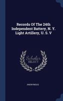 Records of the 24th Independent Battery, N. Y. Light Artillery, U. S. V 1340546914 Book Cover