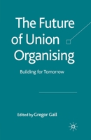 The Future of Union Organizing: Building for Tomorrow 134930798X Book Cover