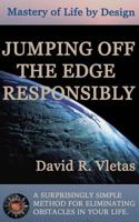 Jumping Off the Edge Responsibly: Mastery of Life by Design 0692976752 Book Cover