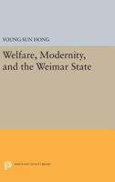 Welfare, Modernity, and the Weimar State 069160102X Book Cover