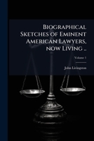 Biographical sketches of eminent American lawyers, now living .. Volume 1 117591293X Book Cover