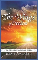 The Wings of Freedom: A true Story of Survival, Faith and Freedom B0GVS48LKG Book Cover