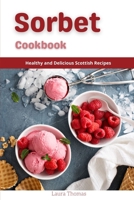 Sorbet Recipes: Healthy and Delicious Homemade Sorbet Recipes B098PGK14X Book Cover