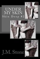 Under My Skin (Skin Deep #2) 1492889571 Book Cover