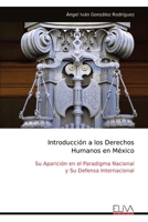 Introducción a los Derechos Humanos en México: Su Aparición en el Paradigma Nacional y Su Defensa Internacional (Spanish Edition) 9999321674 Book Cover