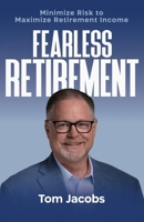 Fearless Retirement: Minimize Risk to Maximize Retirement Income B0DJZG4SDM Book Cover