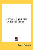 Olivia Delaplaine: A Novel (Classic Reprint) 0548841985 Book Cover