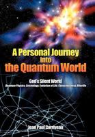 A Personal Journey Into the Quantum World: God's Silent World 1440148295 Book Cover