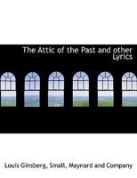 The attic of the past : and other lyrics 1166950999 Book Cover