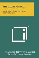 The Coast Guard; Its History, Activities, And Organization 1258248794 Book Cover