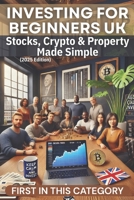 Investing for Beginners UK: Stocks, Crypto & Property Made Simple (2025 Edition) (Money Hacks In United Kingdom) B0F2DP4KV2 Book Cover