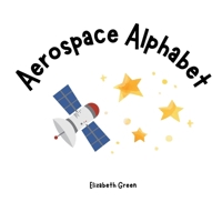 Aerospace Alphabet (Everything Alphabets!) B0F1YTDX2H Book Cover