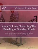 Laws Governing the Breeding of Standard Fowls; a Book Covering Outbreeding [!] Inbreeding and Line Breeding of all Recognized Breeds of Domestic Fowls, With Chart, 1912 1729819397 Book Cover