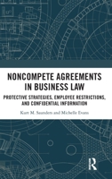 Noncompete Agreements in Business Law: Protective Strategies, Employee Restrictions and Confidential Information 1041149832 Book Cover