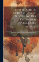 Die Philosophie Fichte's Und Die Bedeutung Des Deutschen Volksgeistes: Festrede Geh. Bei D. Am 19. Mai 1862 Von D. Philos. Ges. U. D. Wissenschaftl. ... Fichtefeier... 1020587490 Book Cover