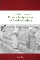 The United States' Program for Agriculture in Post-Invasion Iraq 1365483266 Book Cover