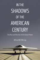 In the Shadows of the American Century: The Rise and Decline of US Global Power (Dispatch Books) 1608467732 Book Cover