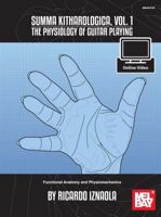 Summa Kitharologica, Volume 1 the Physiology of Guitar Playing: Functional Anatomy and Physiomechanics 078669047X Book Cover