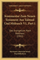 Kommentar Zum Neuen Testament Aus Talmud Und Midrasch V1, Part 1: Das Evangelium Nach Matthaus 1168161584 Book Cover