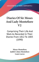 Diaries Of Sir Moses And Lady Montefiore V2: Comprising Their Life And Work As Recorded In Their Diaries From 1812 To 1883 1164131575 Book Cover